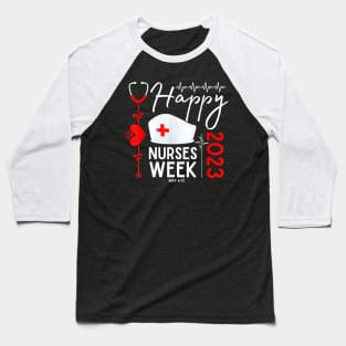 Nurse Appreciation Week - Happy National Nurses Week 2023 Baseball T-Shirt